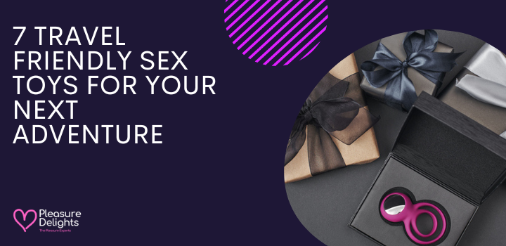 7 Travel Friendly Sex Toys For Your Next Adventure